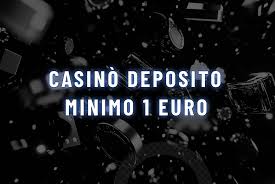 Casinò Minimo Deposito 1 Euro Scopri le Migliori Opzioni per Giocare